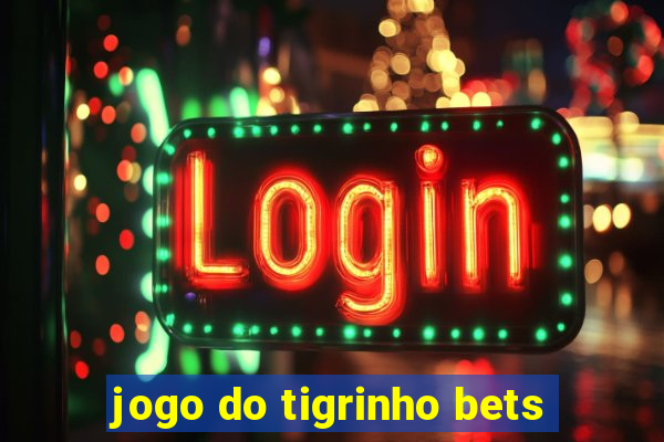 jogo do tigrinho bets